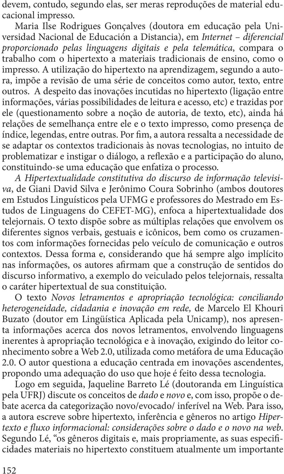 trabalho com o hipertexto a materiais tradicionais de ensino, como o impresso.