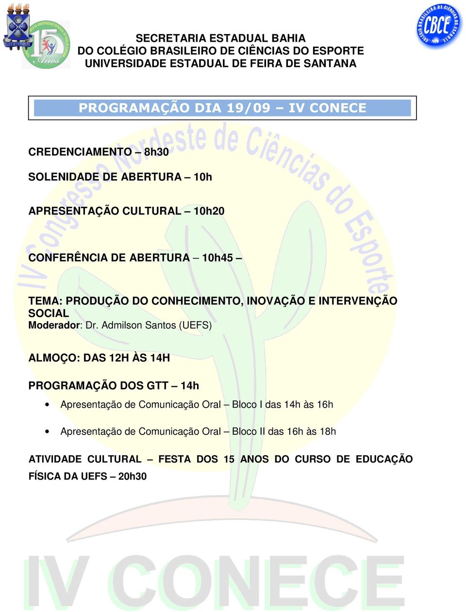 Admilson Santos (UEFS) ALMOÇO: DAS 12H ÀS 14H PROGRAMAÇÃO DOS GTT 14h Apresentação de Comunicação Oral Bloco I das