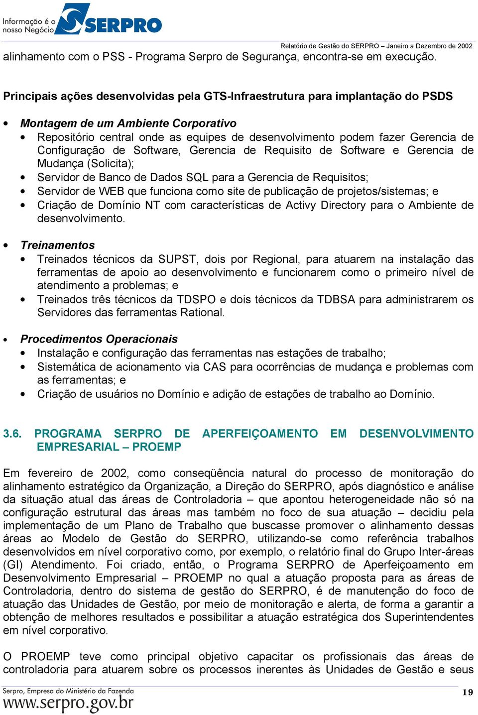 Configuração de Software, Gerencia de Requisito de Software e Gerencia de Mudança (Solicita); Servidor de Banco de Dados SQL para a Gerencia de Requisitos; Servidor de WEB que funciona como site de