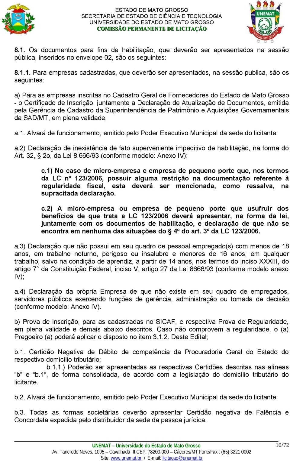 Atualização de Documentos, emitida pela Gerência de Cadastro da Superintendência de Patrimônio e Aquisições Governamentais da SAD/MT, em plena validade; a.1.