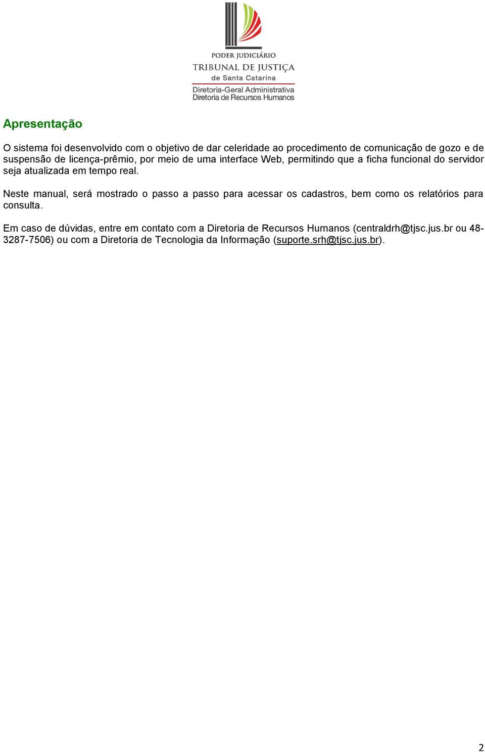 Neste manual, será mostrado o passo a passo para acessar os cadastros, bem como os relatórios para consulta.