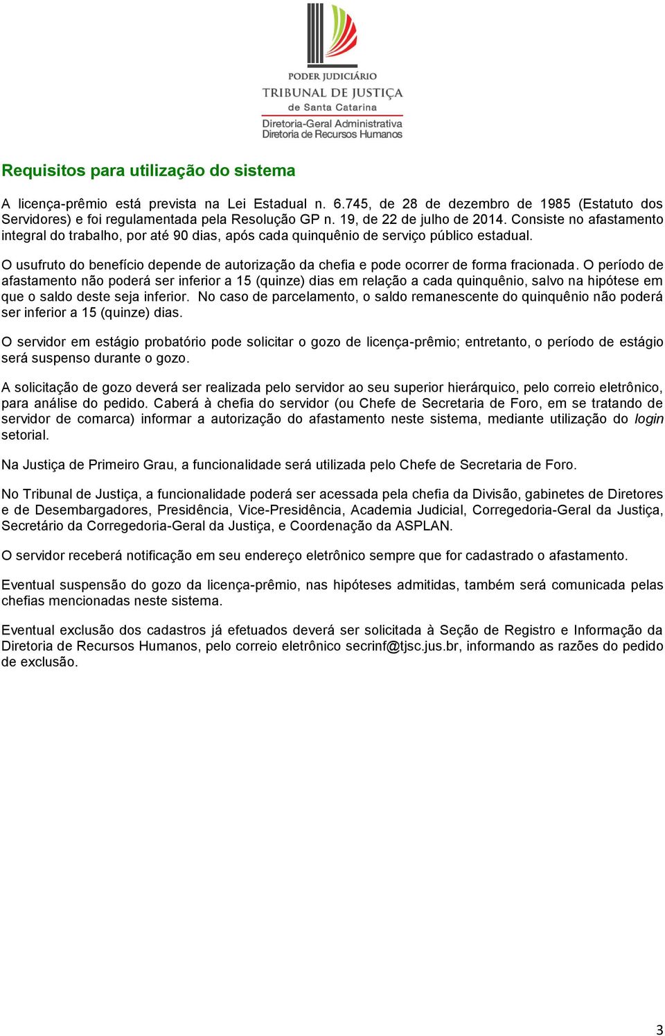 O usufruto do benefício depende de autorização da chefia e pode ocorrer de forma fracionada.