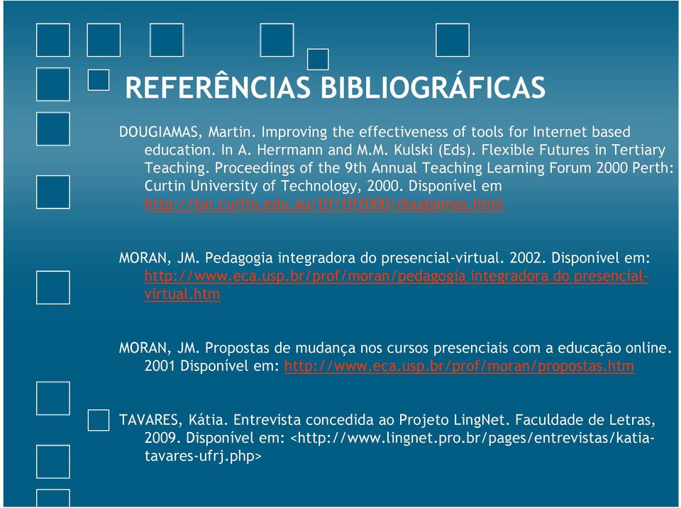 Pedagogia integradora do presencial-virtual. 2002. Disponível em: http://www.eca.usp.br/prof/moran/pedagogia integradora do presencialvirtual.htm MORAN, JM.