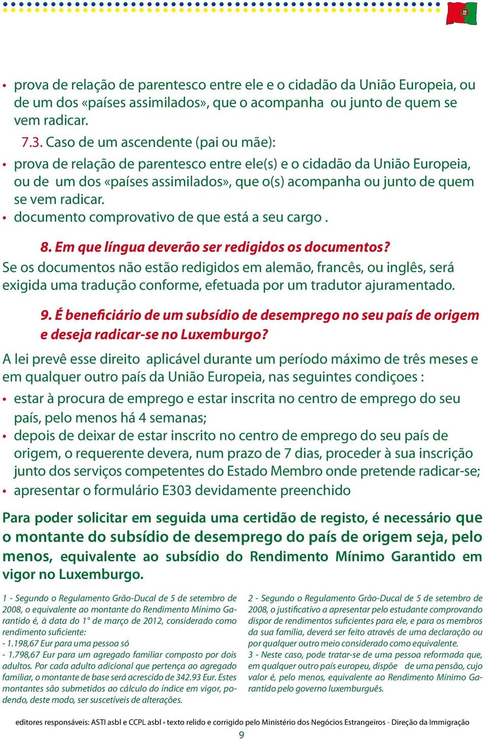 documento comprovativo de que está a seu cargo. 8. Em que língua deverão ser redigidos os documentos?