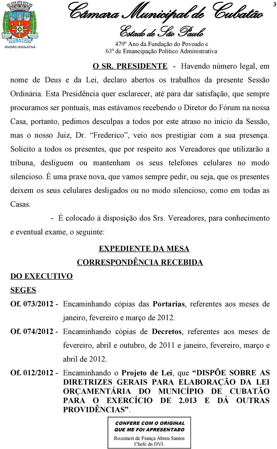 atraso no início da Sessão, mas o nosso Juiz, Dr. Frederico, veio nos prestigiar com a sua presença.