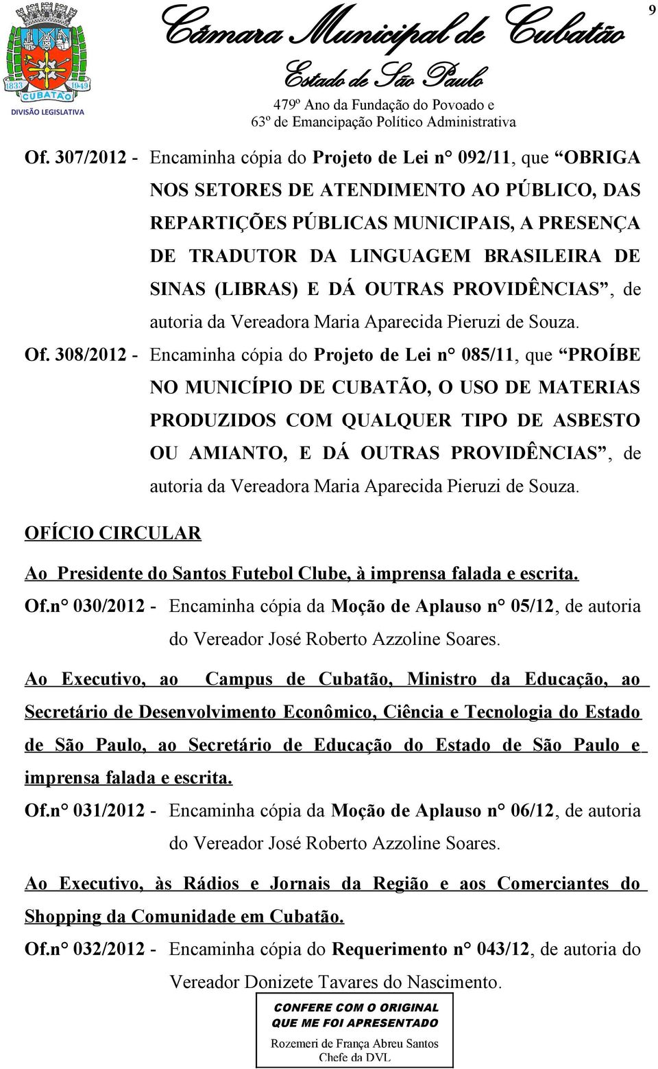 308/2012 - Encaminha cópia do Projeto de Lei n 085/11, que PROÍBE OFÍCIO CIRCULAR NO MUNICÍPIO DE CUBATÃO, O USO DE MATERIAS PRODUZIDOS COM QUALQUER TIPO DE ASBESTO OU AMIANTO, E DÁ OUTRAS