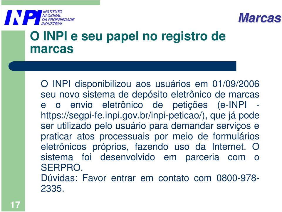 br/inpi-peticao/), que já pode ser utilizado pelo usuário para demandar serviços e praticar atos processuais por meio de