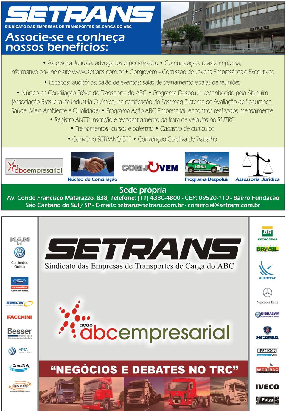 br Comjovem - Comissão de Jovens Empresários e Executivos Espaços: auditórios; salão de eventos; salas de treinamento e salas de reuniões Núcleo de Conciliação Prévia do Transporte do ABC Programa