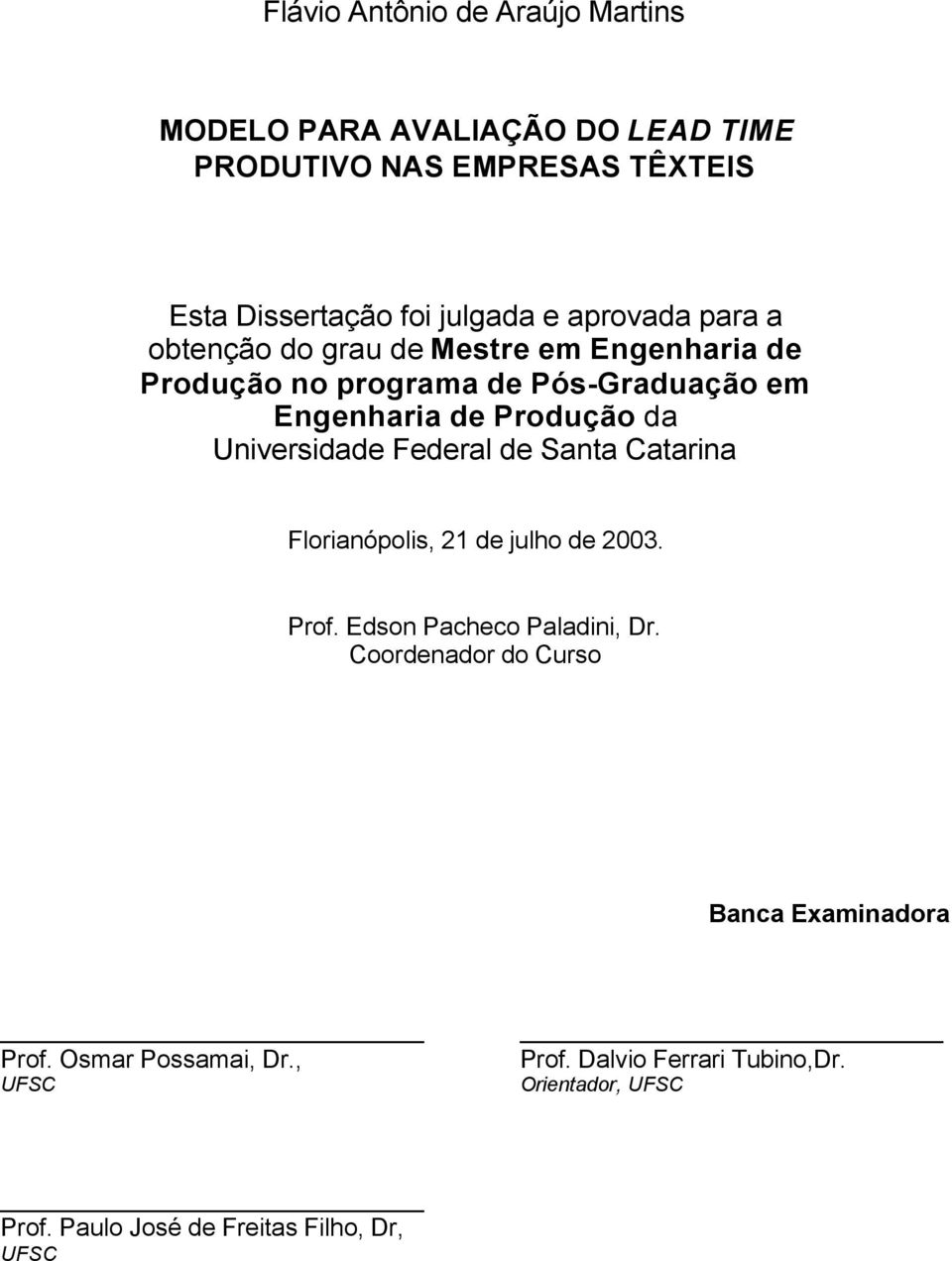 Universidade Federal de Santa Catarina Florianópolis, 21 de julho de 2003. Prof. Edson Pacheco Paladini, Dr.