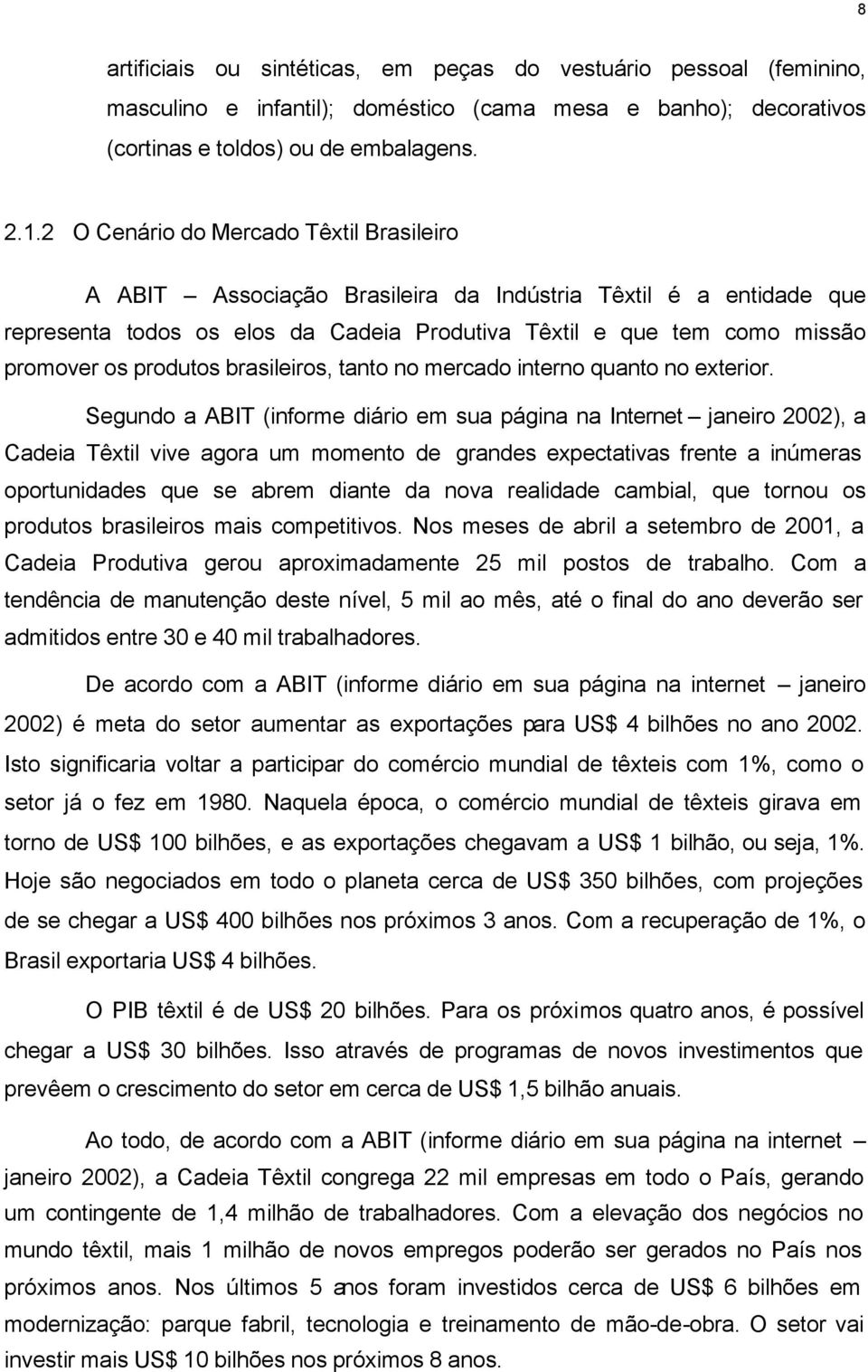 produtos brasileiros, tanto no mercado interno quanto no exterior.