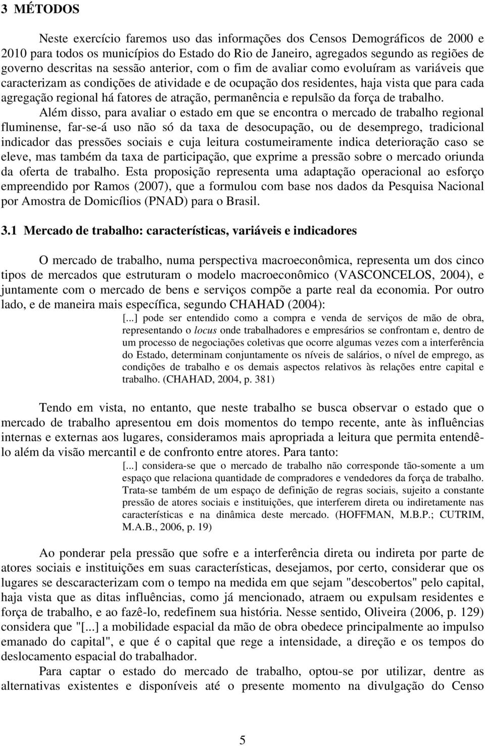 atração, permanência e repulsão da força de trabalho.