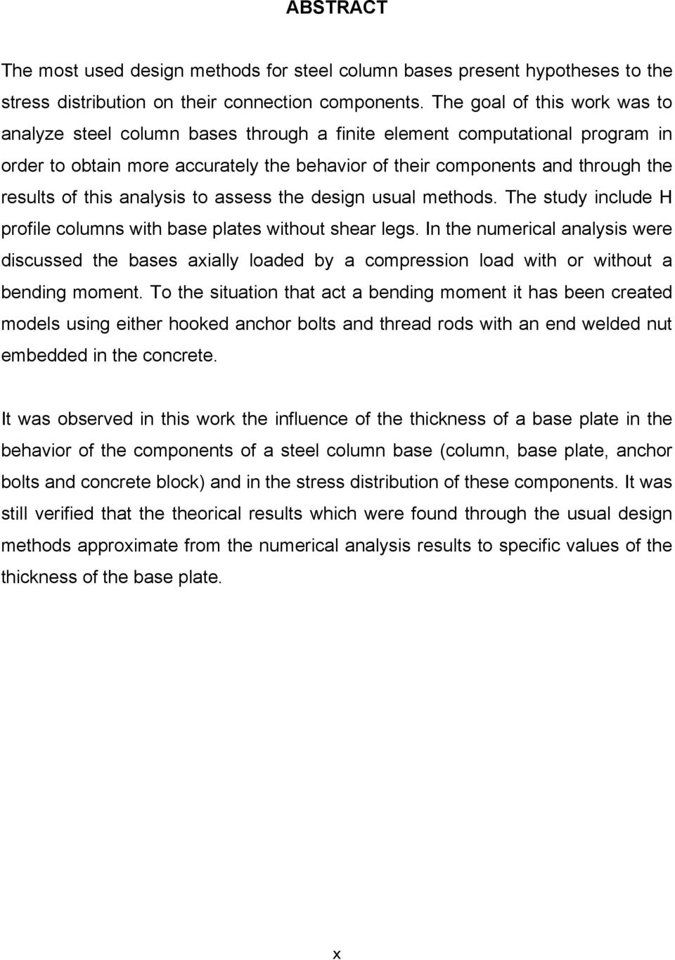 this analysis to assess the design usual methods. The study include H profile columns with base plates without shear legs.