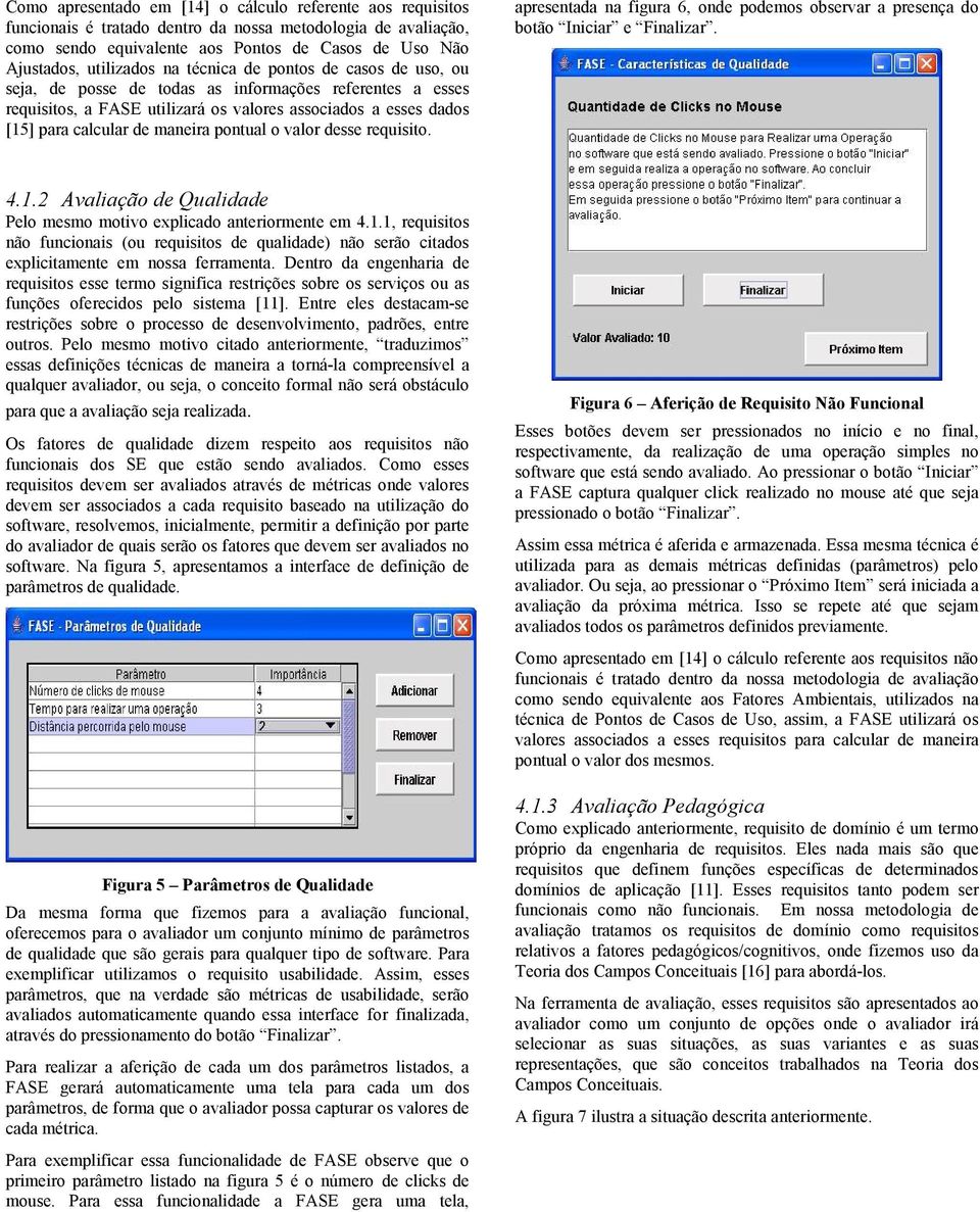 pontual o valor desse requisito. apresentada na figura 6, onde podemos observar a presença do botão Iniciar e Finalizar. 4.1.