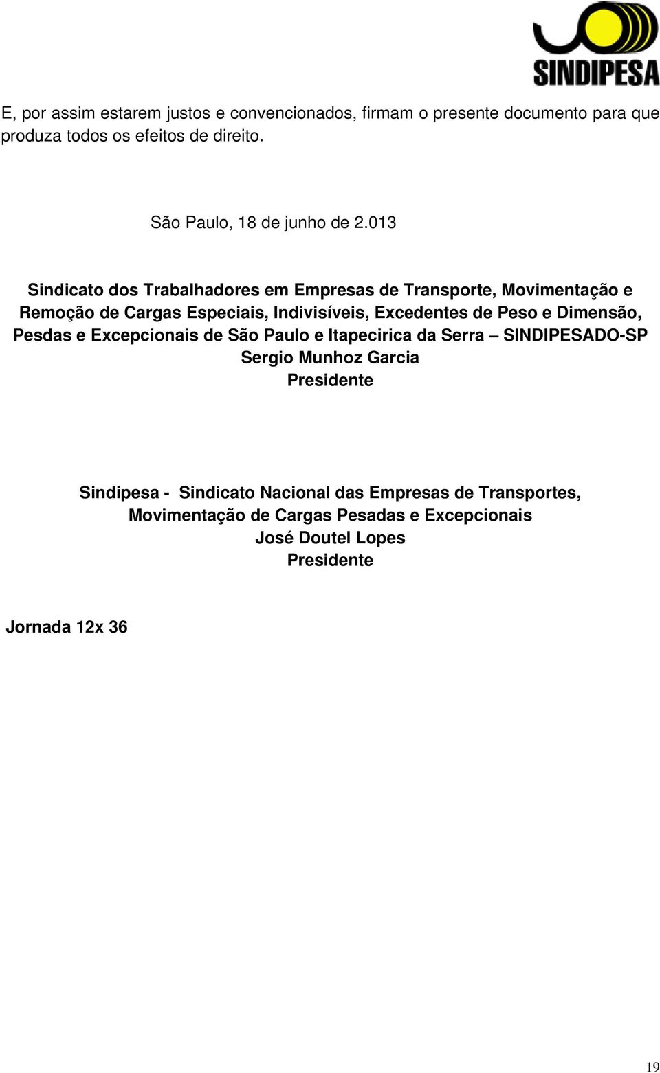 013 Sindicato dos Trabalhadores em Empresas de Transporte, Movimentação e Remoção de Cargas Especiais, Indivisíveis, Excedentes de Peso e