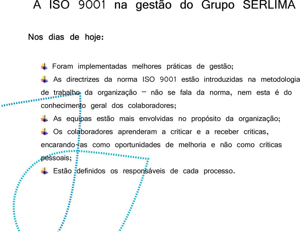 colaboradores; As equipas estão mais envolvidas no propósito da organização; Os colaboradores aprenderam a criticar e a receber