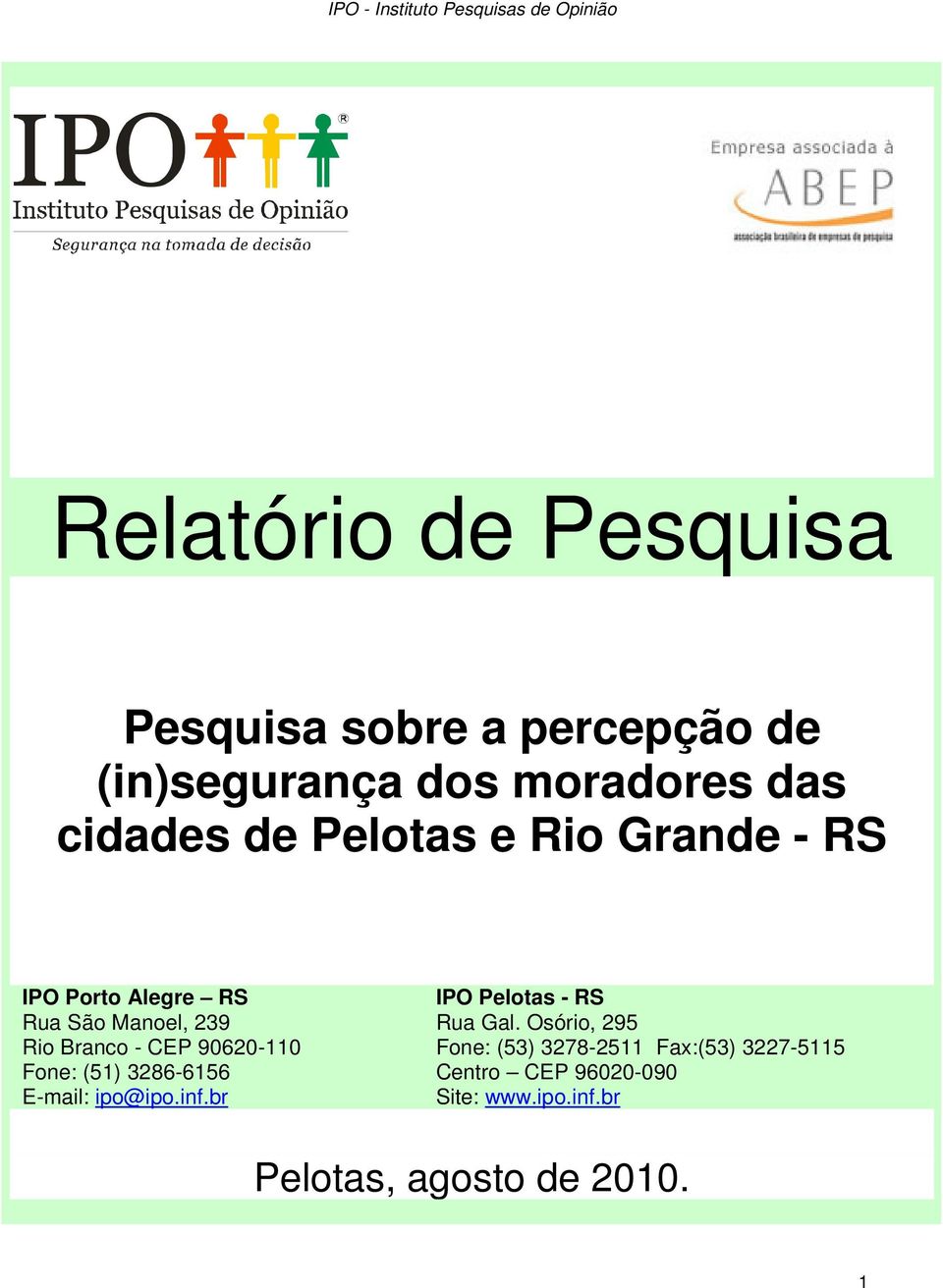 Branco - CEP 90620-110 Fone: (51) 3286-6156 E-mail: ipo@ipo.inf.br IPO Pelotas - RS Rua Gal.