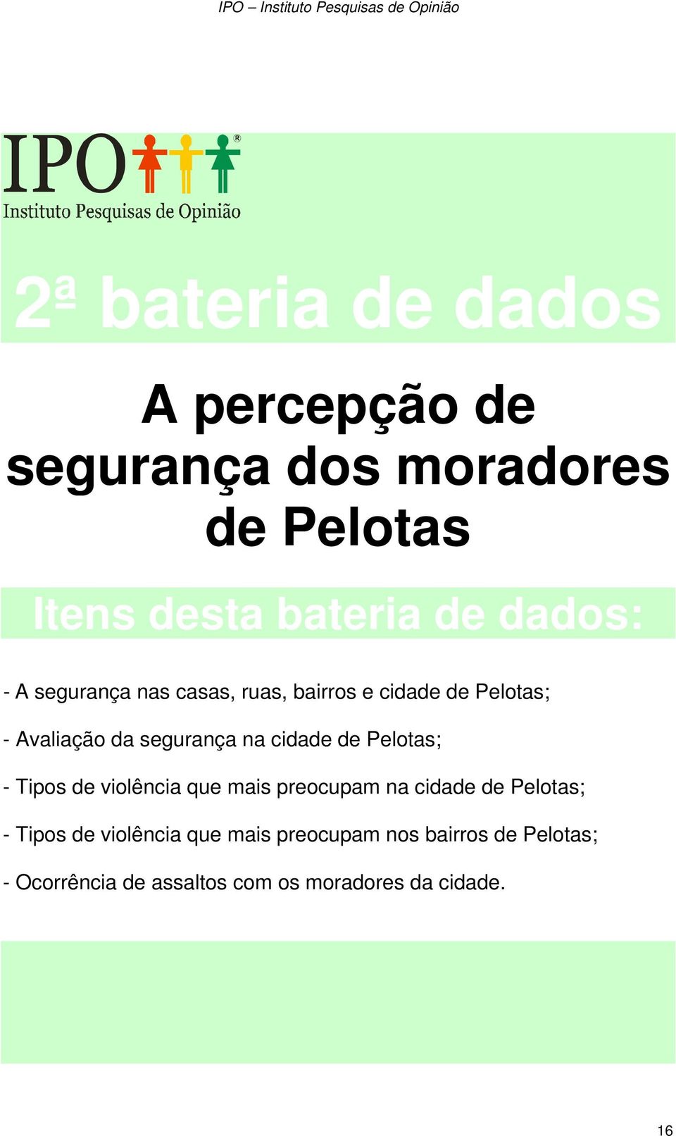 cidade de Pelotas; - Tipos de violência que mais preocupam na cidade de Pelotas; - Tipos de