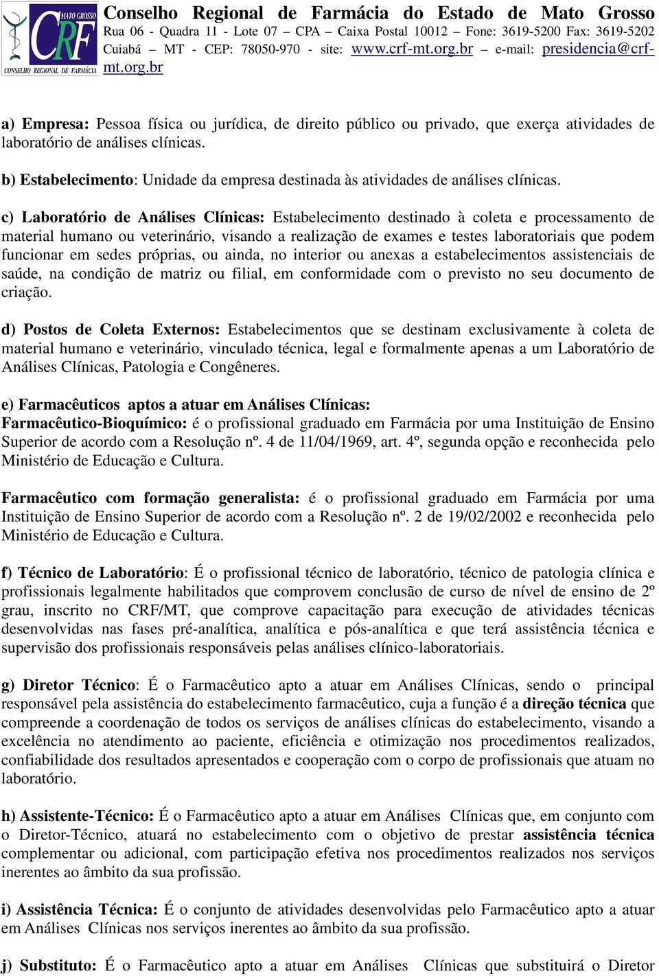 c) Laboratório de Análises Clínicas: Estabelecimento destinado à coleta e processamento de material humano ou veterinário, visando a realização de exames e testes laboratoriais que podem funcionar em