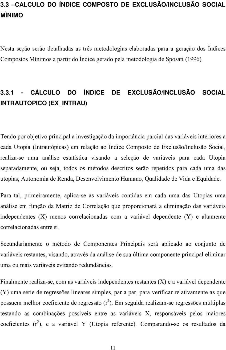 3.1 - CÁLCULO DO ÍNDICE DE EXCLUSÃO/INCLUSÃO SOCIAL INTRAUTOPICO (EX_INTRAU) Tendo por objetivo principal a investigação da importância parcial das variáveis interiores a cada Utopia (Intrautópicas)