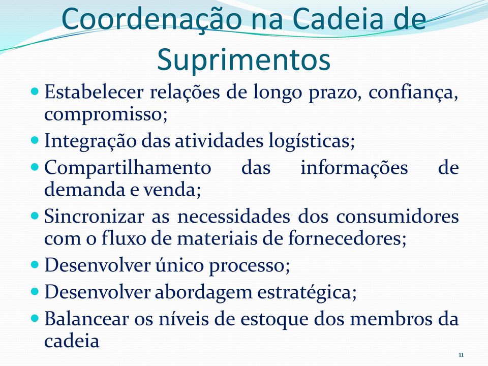 Sincronizar as necessidades dos consumidores com o fluxo de materiais de fornecedores; Desenvolver