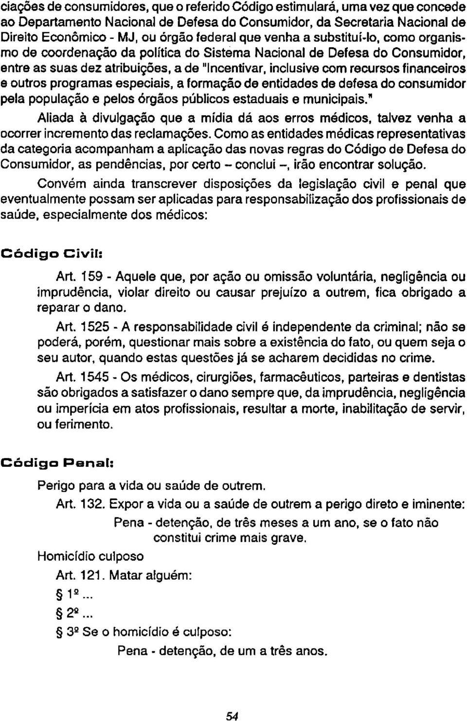 outros programas especiais, a formação de entidades de defesa do consumidor pela população e pelos órgãos públicos estaduais e municipais.