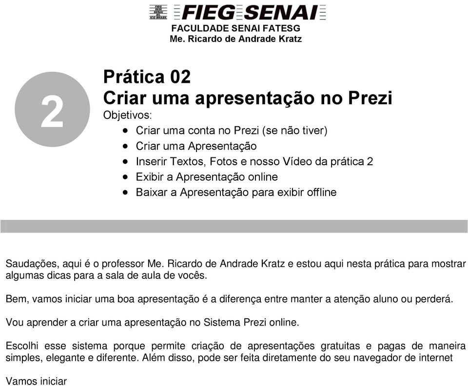 Exibir a Apresentação online Baixar a Apresentação para exibir offline Saudações, aqui é o professor Me.