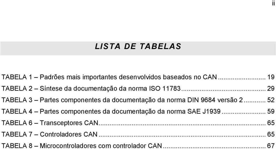 .. 29 TABELA 3 Partes componentes da documentação da norma DIN 9684 versão 2.