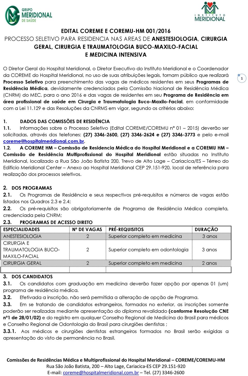 para preenchimento das vagas de médicos residentes em seus Programas de Residência Médica, devidamente credenciados pela Comissão Nacional de Residência Médica (CNRM) do MEC, para o ano 2016 e das