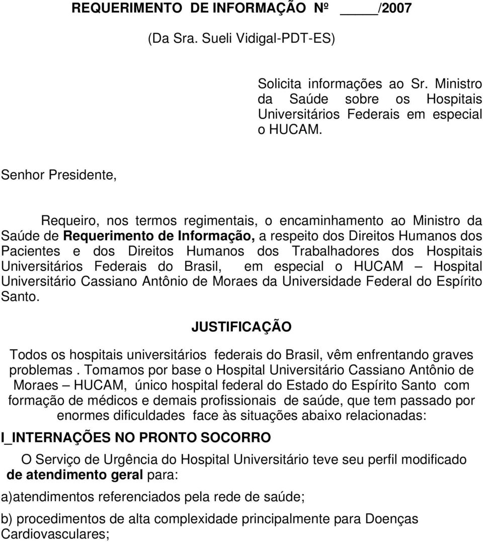 Trabalhadores dos Hospitais Universitários Federais do Brasil, em especial o HUCAM Hospital Universitário Cassiano Antônio de Moraes da Universidade Federal do Espírito Santo.