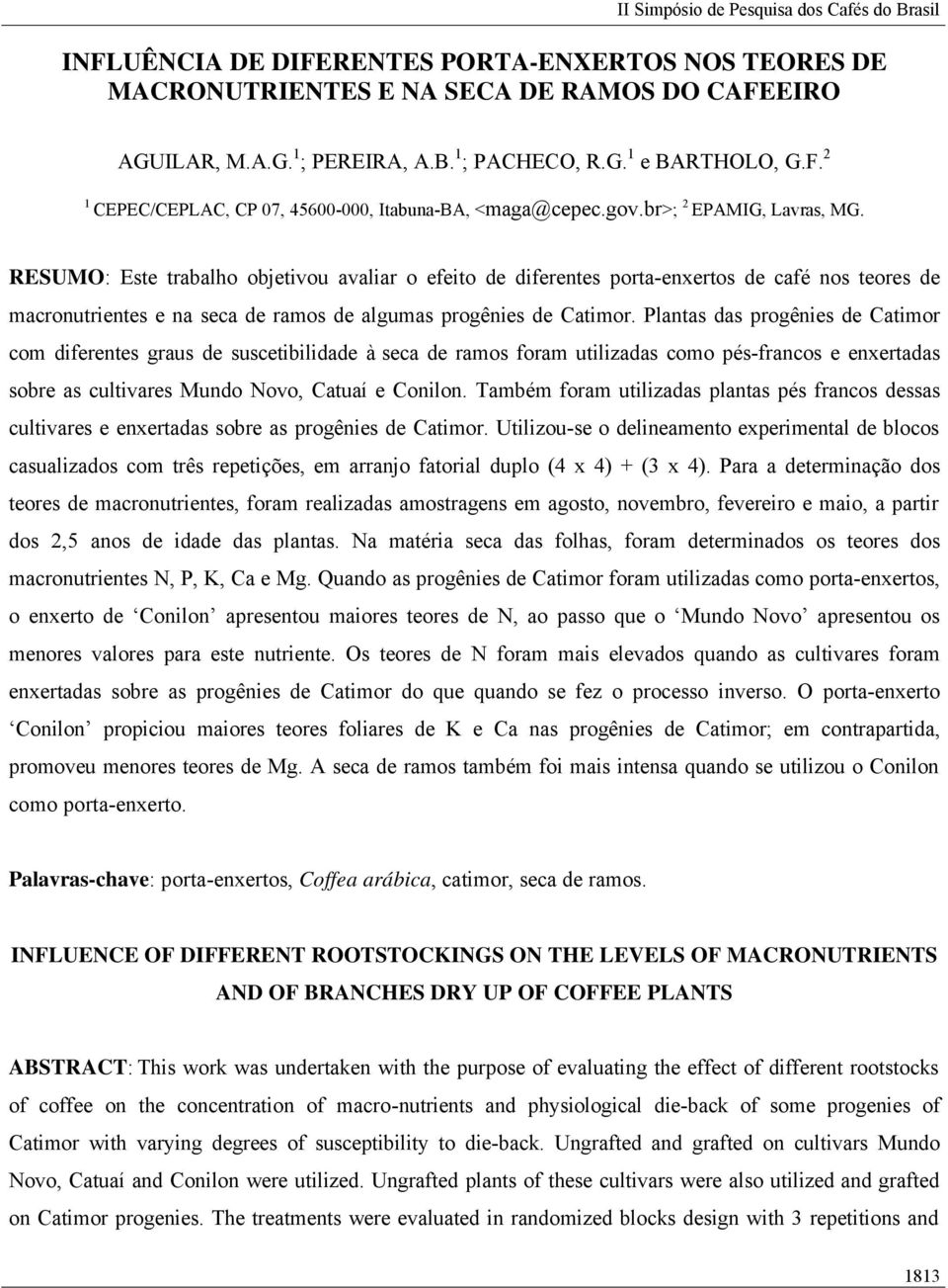 Plantas das progênies de Catimor com diferentes graus de suscetibilidade à seca de ramos foram utilizadas como pés-francos e enxertadas sobre as cultivares, e.