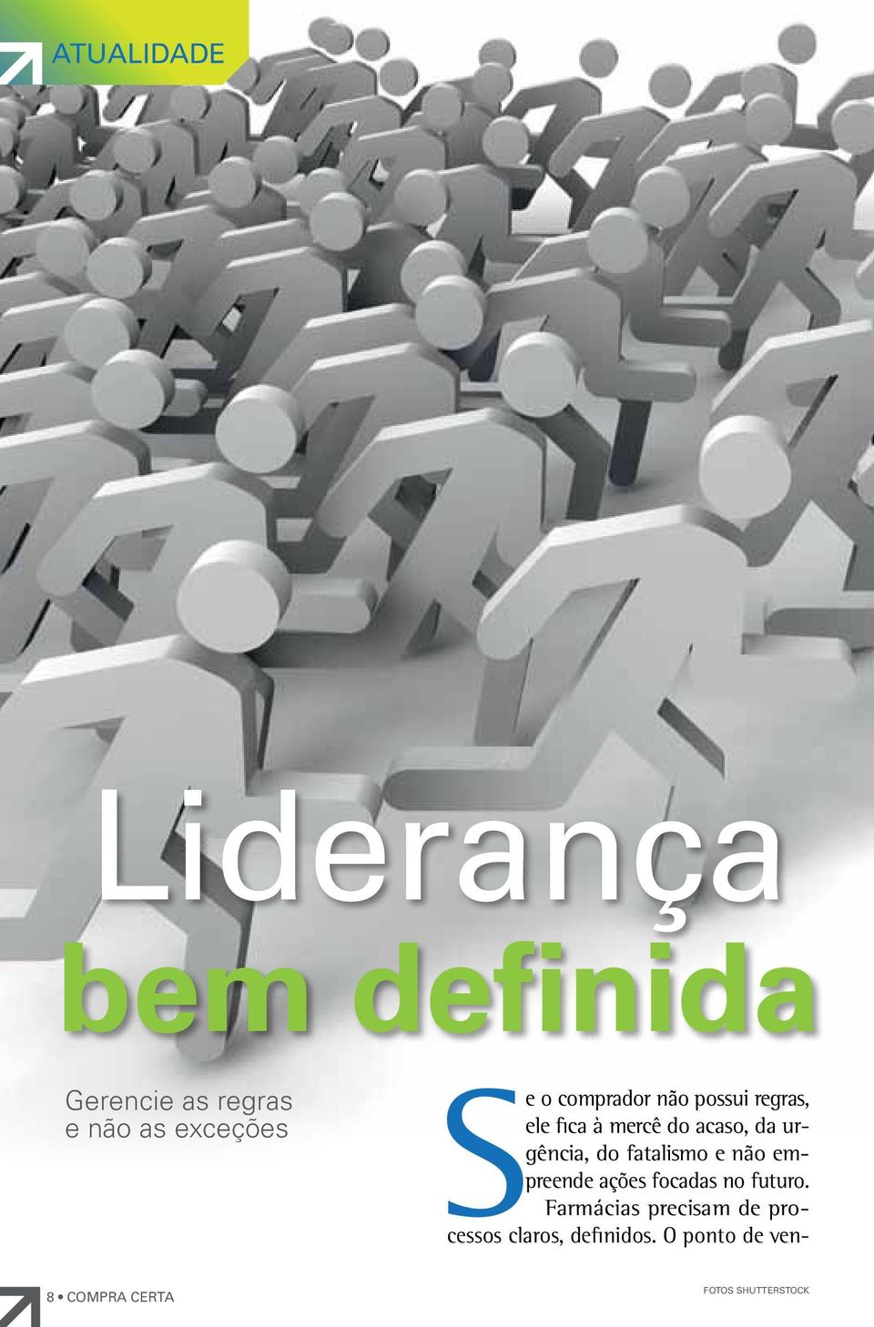 da urgência, do fatalismo e não empreende ações focadas no futuro.