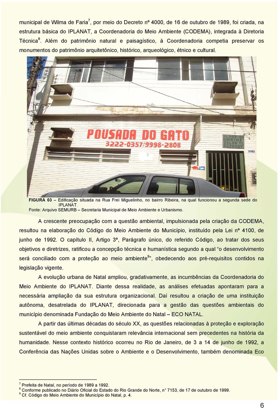 FIGURA 03 Edificação situada na Rua Frei Miguelinho, no bairro Ribeira, na qual funcionou a segunda sede do IPLANAT. Fonte: Arquivo SEMURB Secretaria Municipal de Meio Ambiente e Urbanismo.