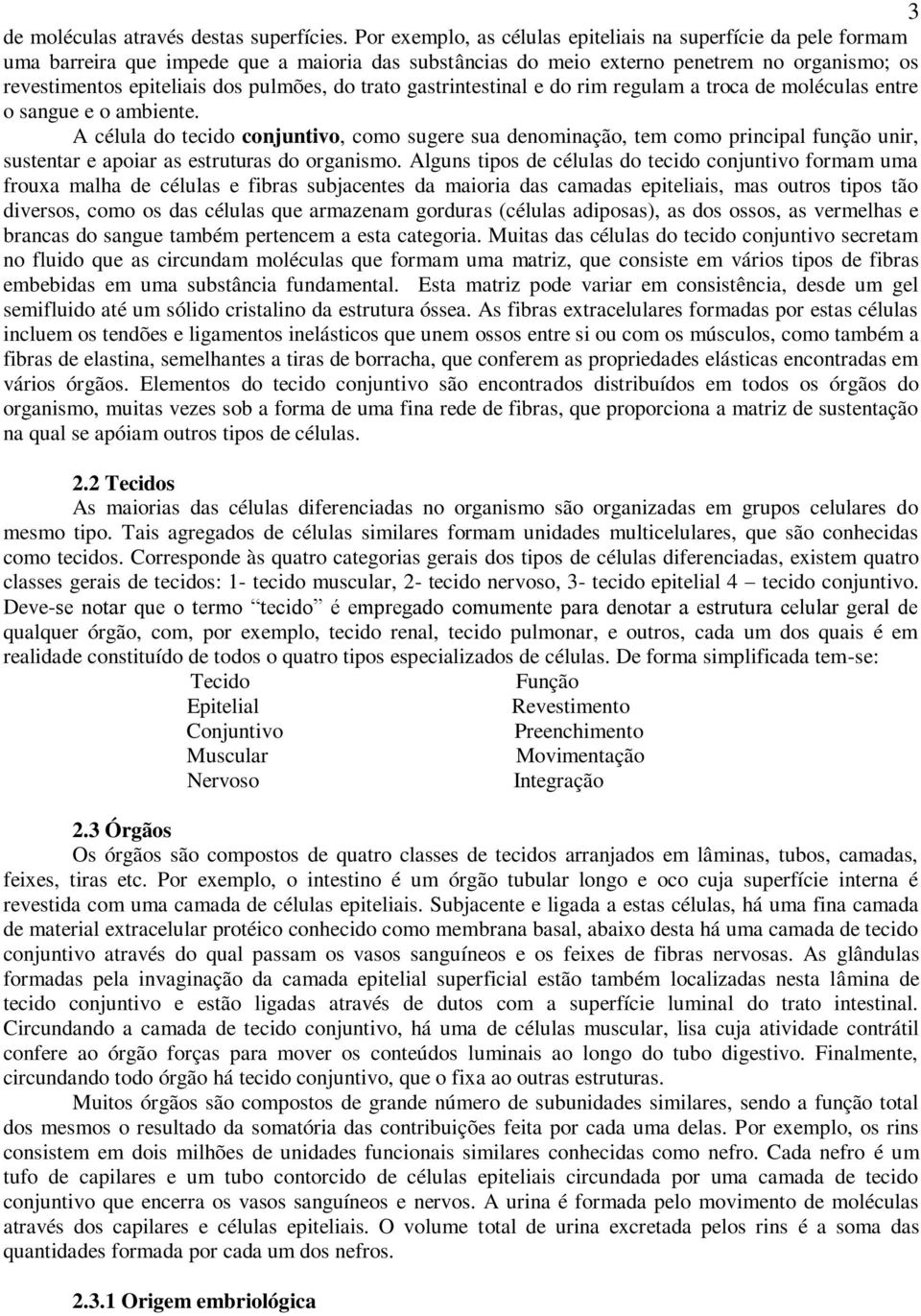 do trato gastrintestinal e do rim regulam a troca de moléculas entre o sangue e o ambiente.