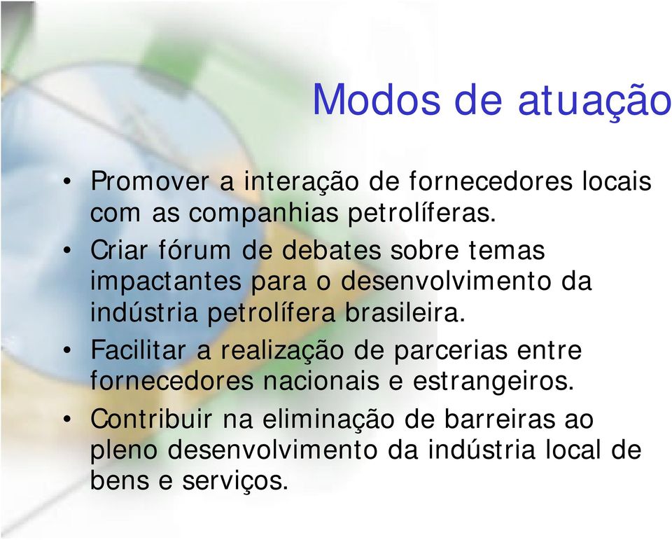 brasileira. Facilitar a realização de parcerias entre fornecedores nacionais e estrangeiros.