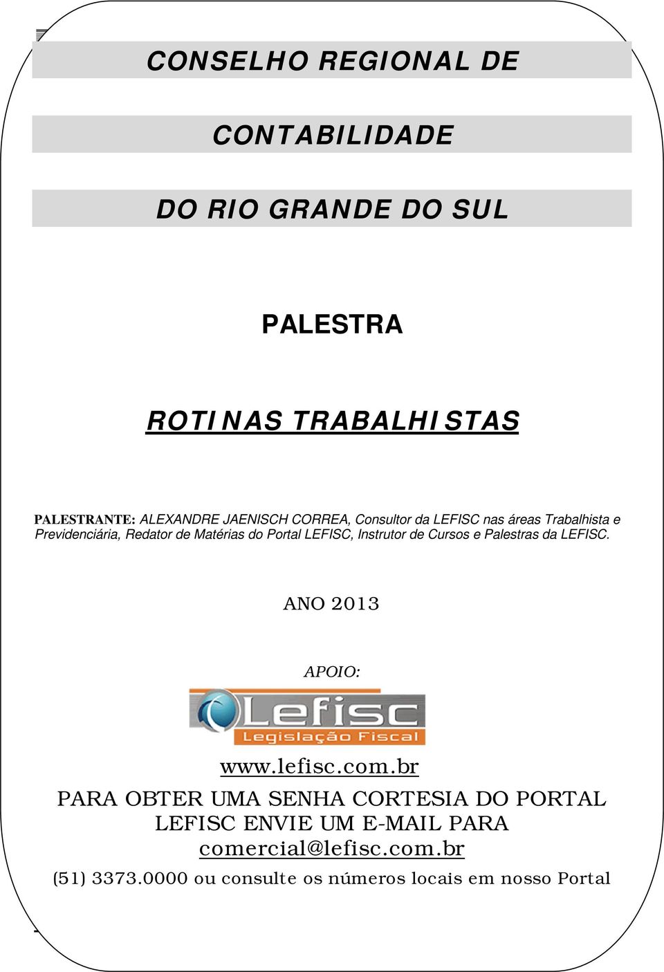 Trabalhista e Previdenciária, Redator de Matérias do Portal LEFISC, Instrutor de Cursos e Palestras da LEFISC. ATUALIZAÇÃO DE ANO 2013 APOIO: www.lefisc.com.