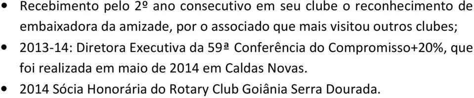 2013-14: Diretora Executiva da 59ª Conferência do Compromisso+20%, que foi