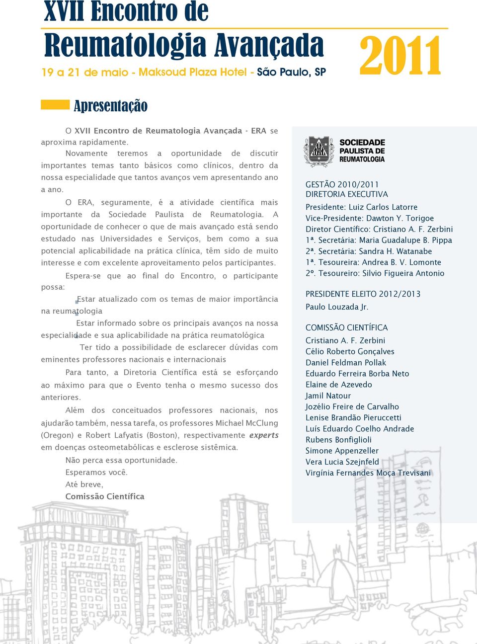 O ERA, seguramente, é a atividade científica mais importante da Sociedade Paulista de Reumatologia.