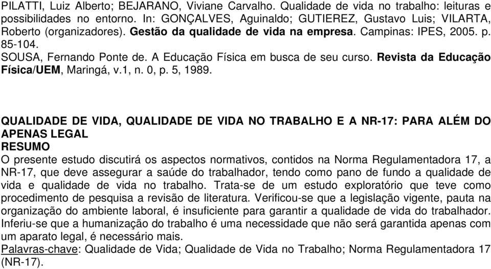 A Educação Física em busca de seu curso. Revista da Educação Física/UEM, Maringá, v.1, n. 0, p. 5, 1989.