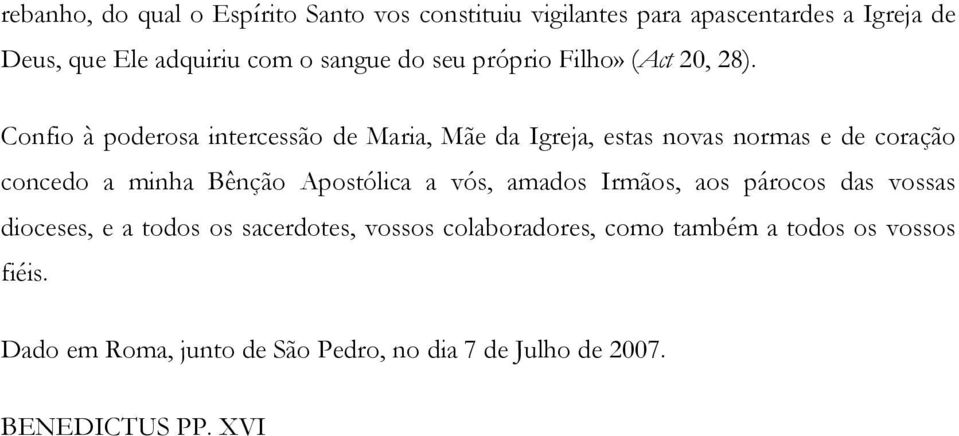 Confio à poderosa intercessão de Maria, Mãe da Igreja, estas novas normas e de coração concedo a minha Bênção Apostólica a