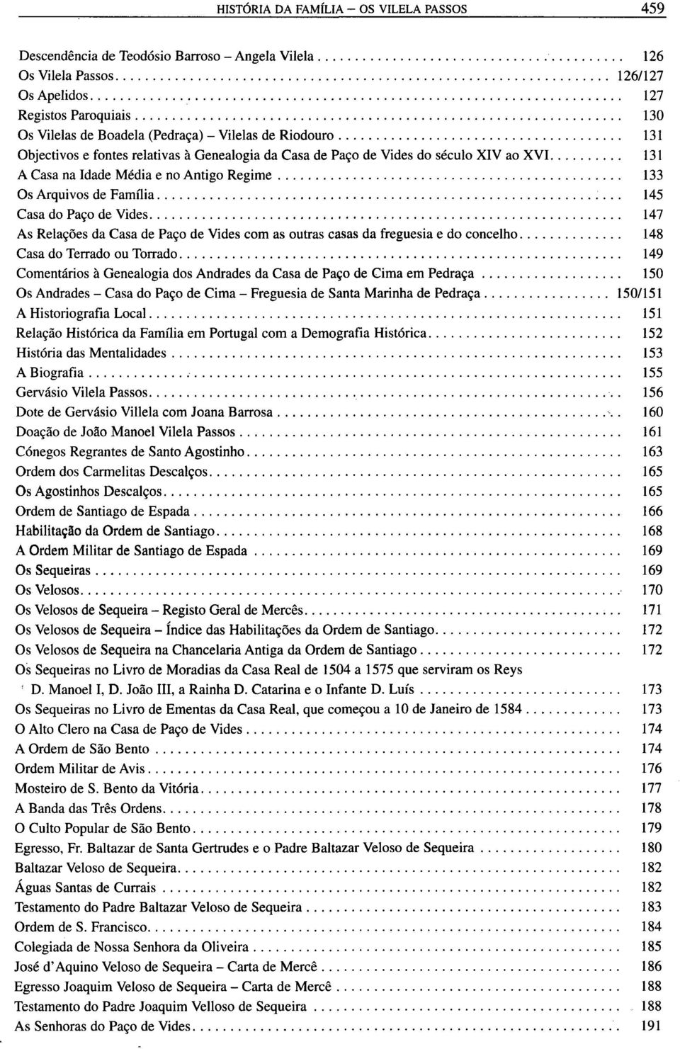 Paço de Vides 147 As Relações da Casa de Paço de Vides com as outras casas da freguesia e do concelho 148 Casa do Terrado ou Torrado 149 Comentários à Genealogia dos Andrades da Casa de Paço de Cima