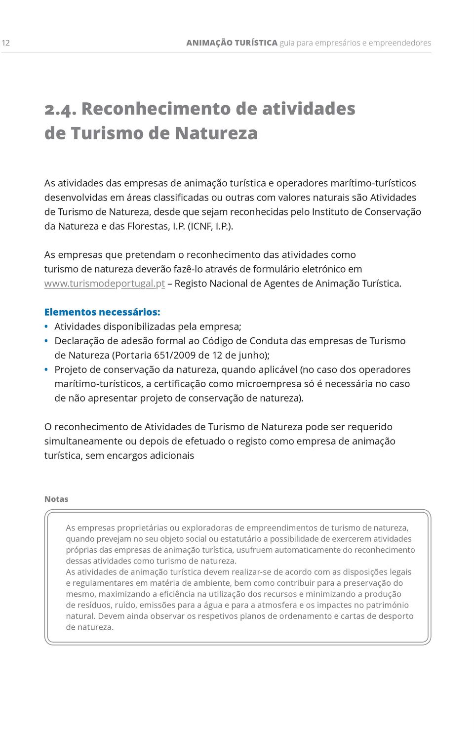 naturais são Atividades de Turismo de Natureza, desde que sejam reconhecidas pelo Instituto de Conservação da Natureza e das Florestas, I.P. (ICNF, I.P.).