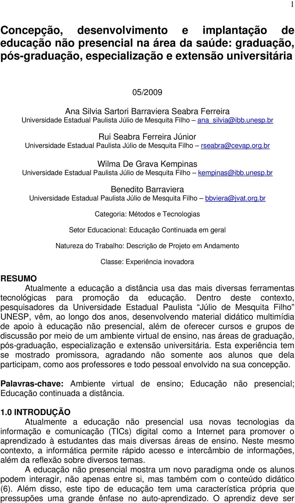 br Wilma De Grava Kempinas Universidade Estadual Paulista Júlio de Mesquita Filho kempinas@ibb.unesp.br Benedito Barraviera Universidade Estadual Paulista Júlio de Mesquita Filho bbviera@jvat.org.