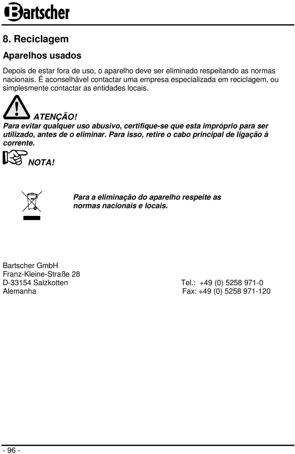 Para evitar qualquer uso abusivo, certifique-se que esta impróprio para ser utilizado, antes de o eliminar.