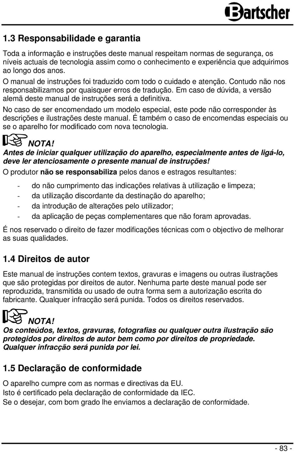 Em caso de dúvida, a versão alemã deste manual de instruções será a definitiva. No caso de ser encomendado um modelo especial, este pode não corresponder às descrições e ilustrações deste manual.