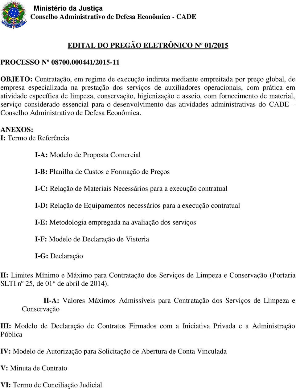 auxiliadores operacionais, com prática em atividade específica de limpeza, conservação, higienização e asseio, com fornecimento de material, serviço considerado essencial para o desenvolvimento das