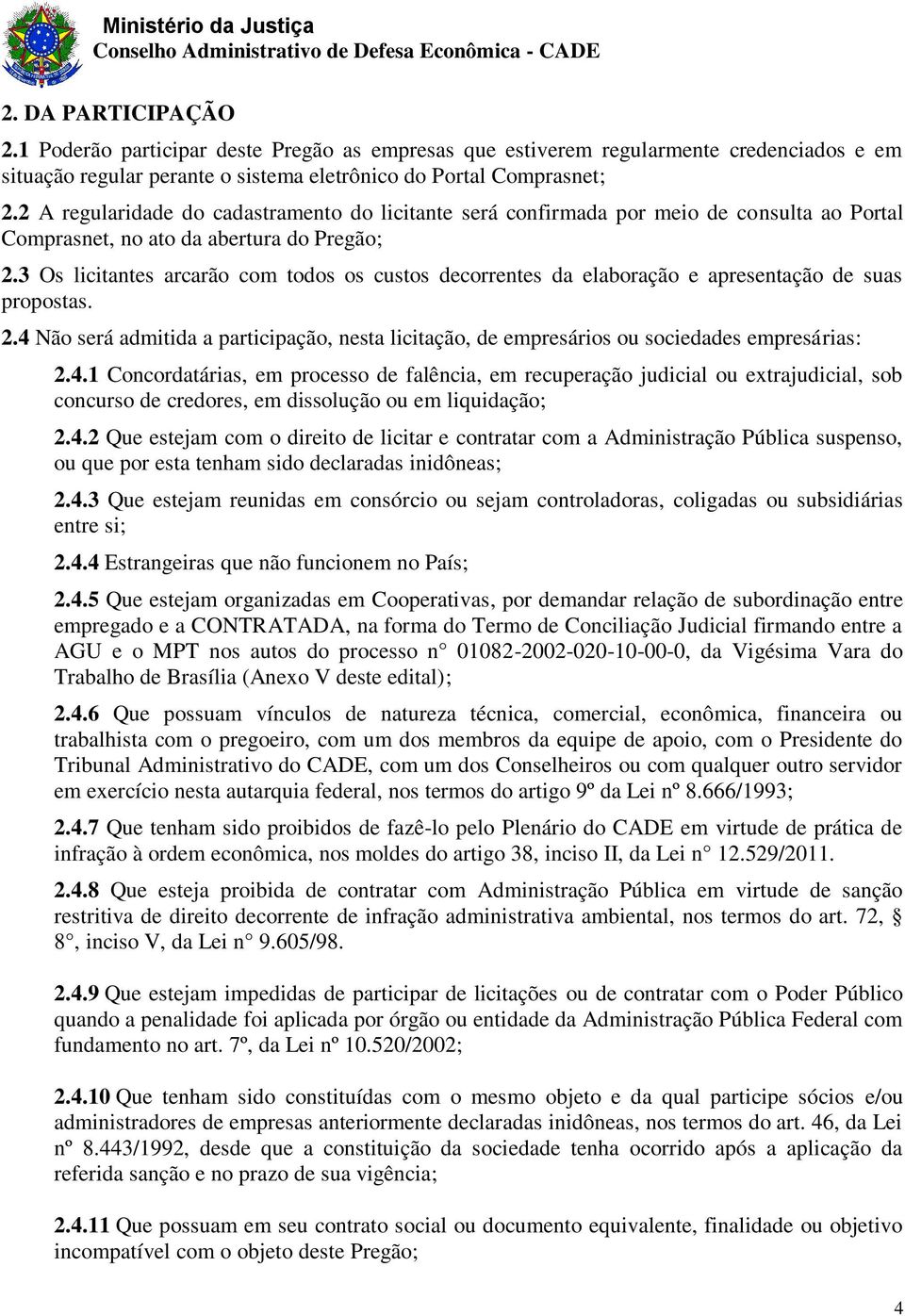 3 Os licitantes arcarão com todos os custos decorrentes da elaboração e apresentação de suas propostas. 2.