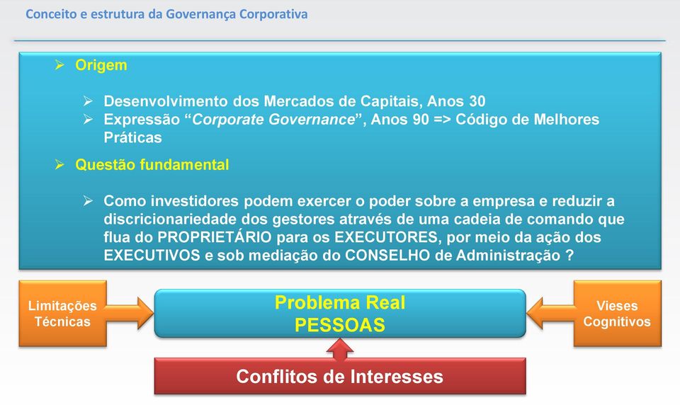 reduzir a discricionariedade dos gestores através de uma cadeia de comando que flua do PROPRIETÁRIO para os EXECUTORES, por meio da