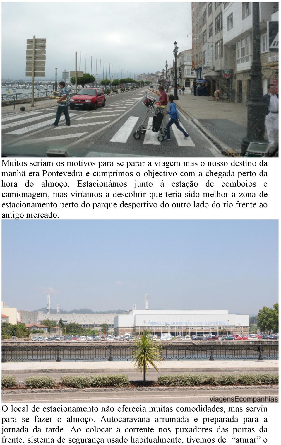 outro lado do rio frente ao antigo mercado. O local de estacionamento não oferecia muitas comodidades, mas serviu para se fazer o almoço.