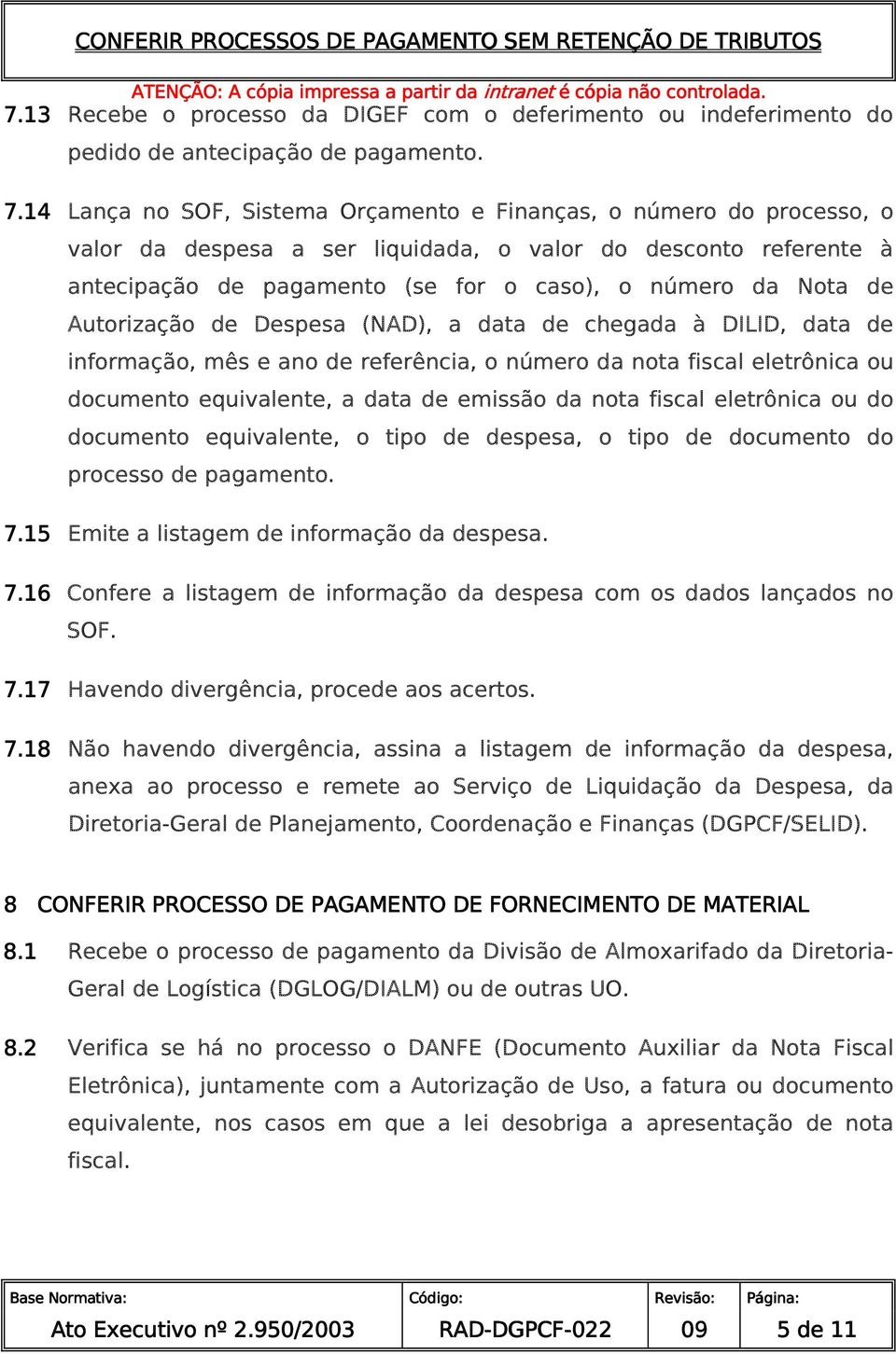 Autorização de Despesa (NAD), a data de chegada à DILID, data de informação, mês e ano de referência, o número da nota fiscal eletrônica ou documento equivalente, a data de emissão da nota fiscal