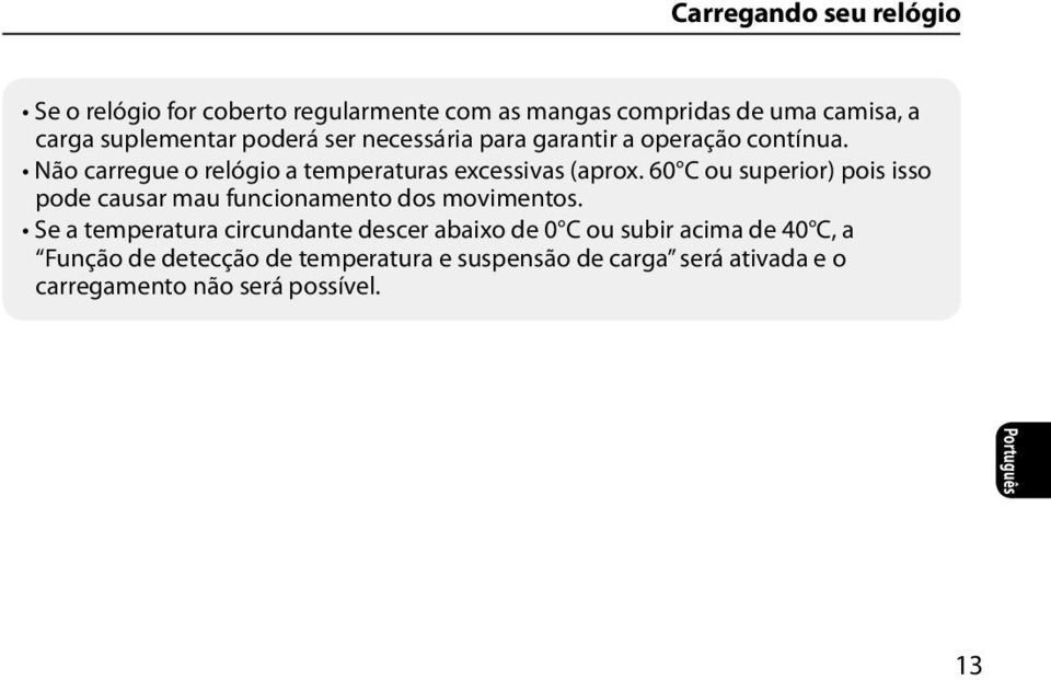 60 C ou superior) pois isso pode causar mau funcionamento dos movimentos.